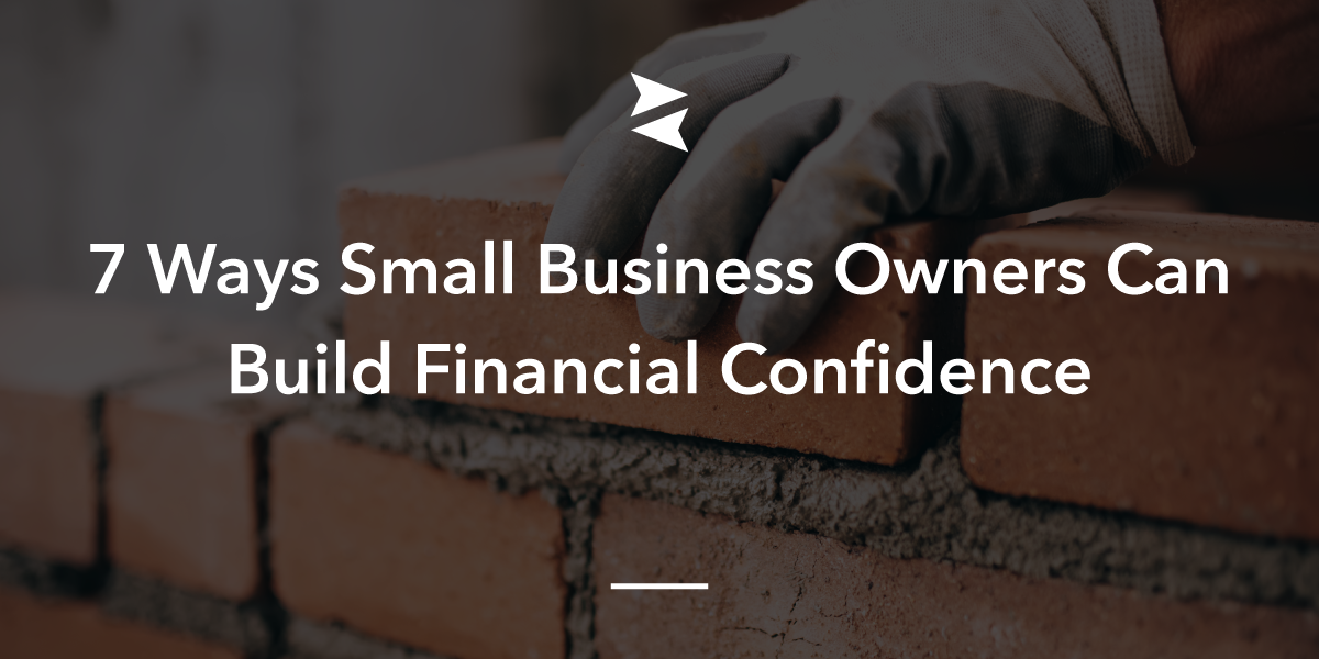 7 Ways Business Owners Can Build Financial Confidence | indinero