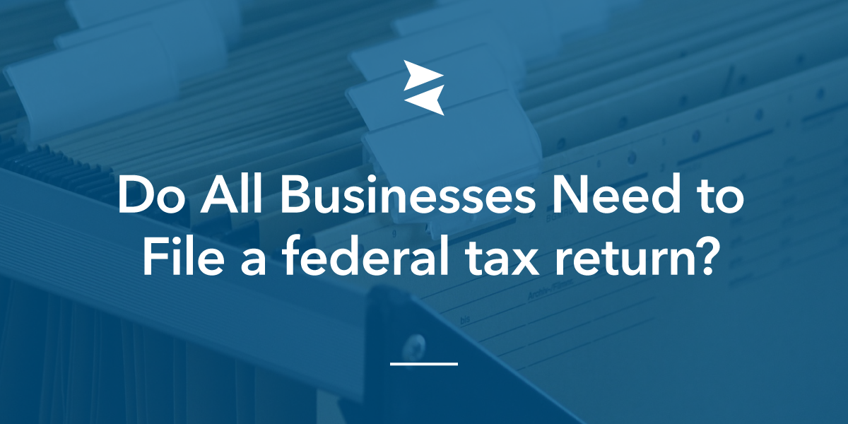 Social Sharing Image - Do All Businesses Need to File a Federal Tax Return?